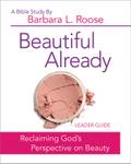 Beautiful Already - Women’s Bible Study Leader Guide