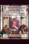 Die Selbstzersetzung des Christentums und Die Religion der Zukunft