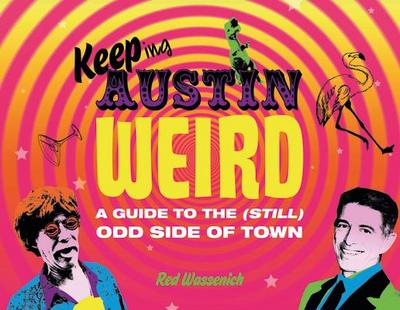 Keeping Austin Weird: A Guide to the (Still) Odd Side of Town