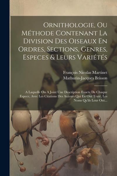 Ornithologie, Ou Méthode Contenant La Division Des Oiseaux En Ordres, Sections, Genres, Especes & Leurs Variétés: A Laquelle On A Joint Une Descriptio