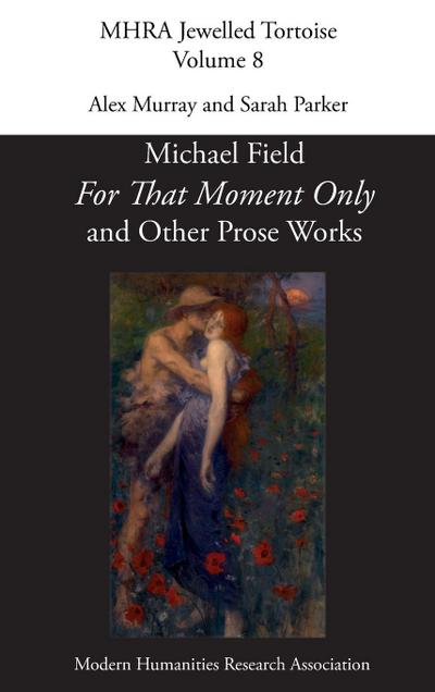 ’For That Moment Only’ and Other Prose Works, by Michael Field