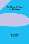 The Sieges of Vienna by the Turks