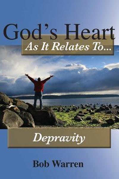 God’s Heart As It Relates To Depravity
