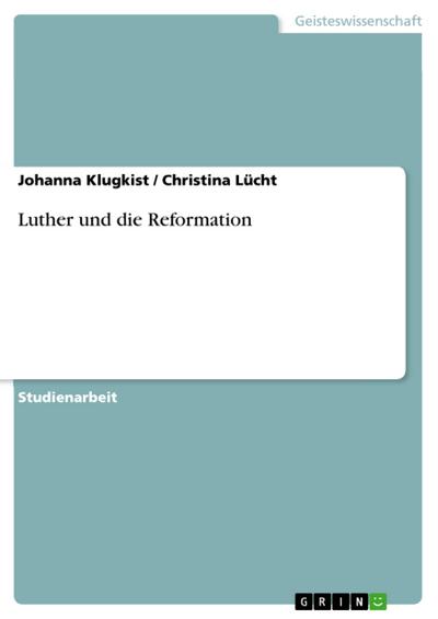 Luther und die Reformation - Johanna Klugkist