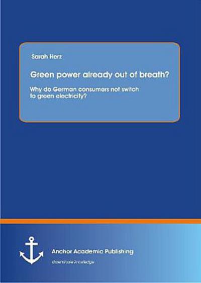 Green power already out of breath? Why do German consumers not switch to green electricity?