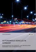 Autonomous Vehicles in Germany. An Exploration of the Technology, Legal and Regulatory Environment, and Customer Readiness