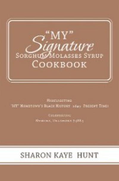 "My" Signature  Sorghum Molasses Syrup Cookbook