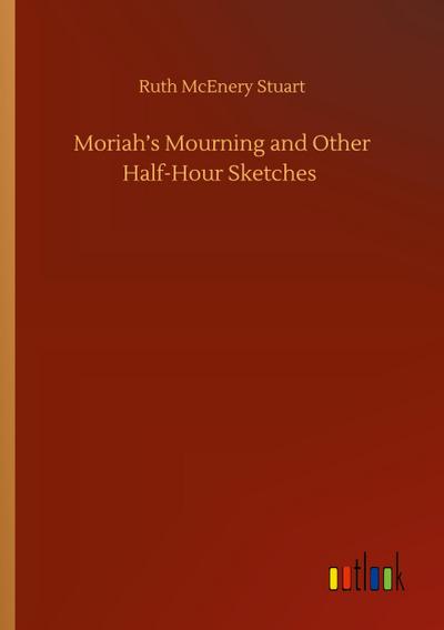 Moriah’s Mourning and Other Half-Hour Sketches