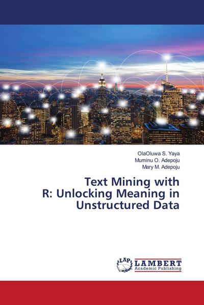 Text Mining with R: Unlocking Meaning in Unstructured Data