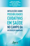 Intelecções Sobre Possibilidades Cuidativas em Saúde no Campo da Interdisciplinaridade
