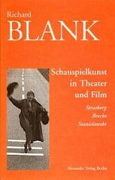 Schauspielkunst in Theater und Film: Strasberg, Brecht, Stanislawski - Richard Blank