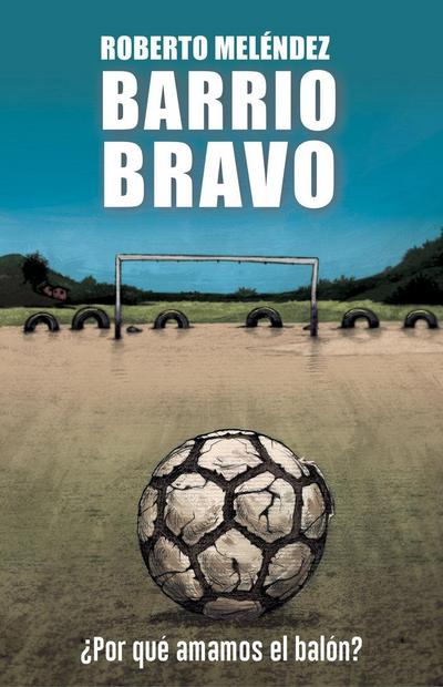 Barrio bravo : ¿por qué amamos el balón?