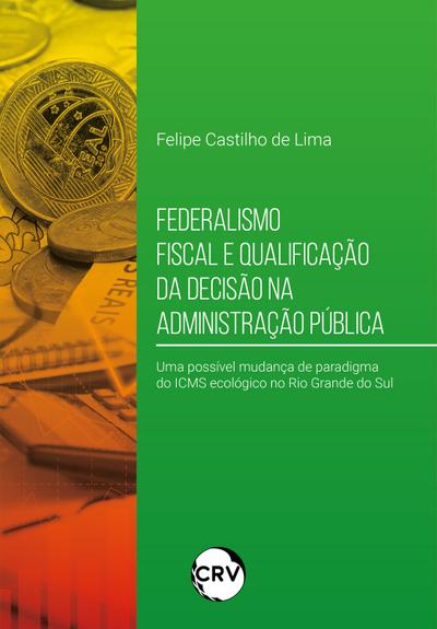 Federalismo fiscal e qualificação da decisão na administração pública