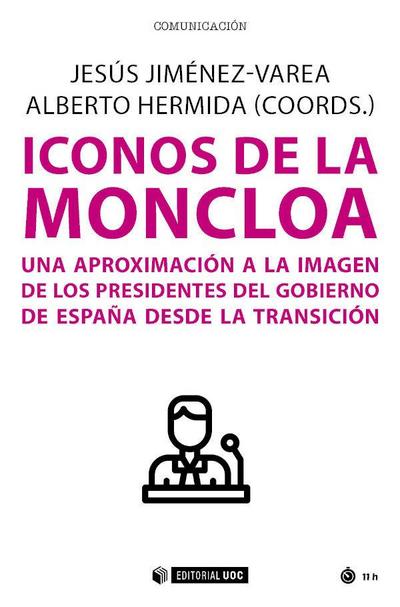 Iconos de la Moncloa : una aproximación a la imagen de los presidentes del gobierno de España desde la Transición