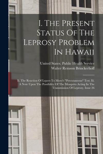 I. The Present Status Of The Leprosy Problem In Hawaii: Ii. The Reaction Of Lepers To Moro’s "percutaneous" Test. Iii. A Note Upon The Possibility Of