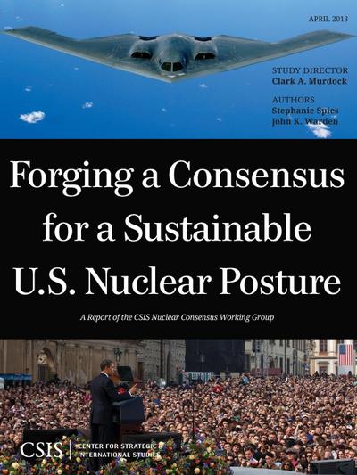 Forging a Consensus for a Sustainable U.S. Nuclear Posture