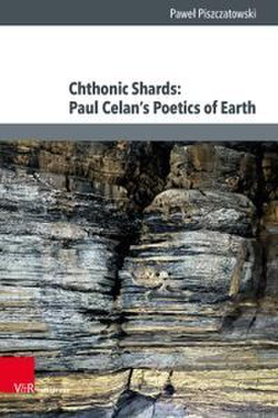 Chthonic Shards: Paul Celans Poetics of Earth