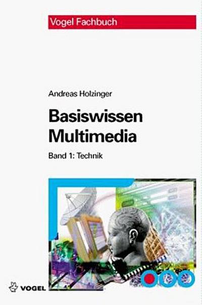 Holzinger, Andreas Basiswissen Multimedia, Bd.1: Technik