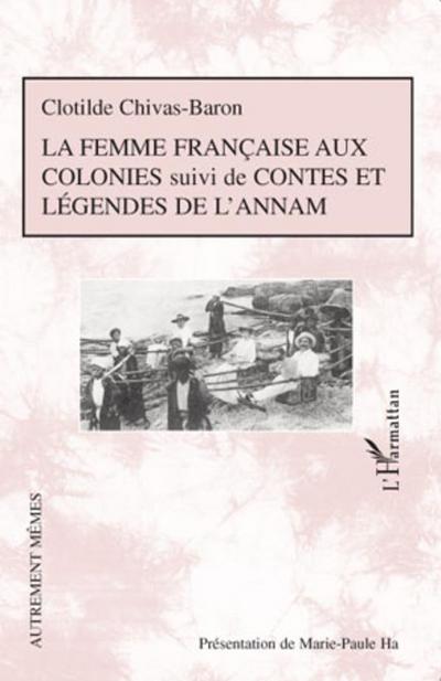 La femme française aux colonies suivi de Contes et légendes de l’Annam