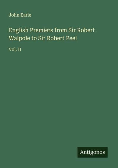English Premiers from Sir Robert Walpole to Sir Robert Peel