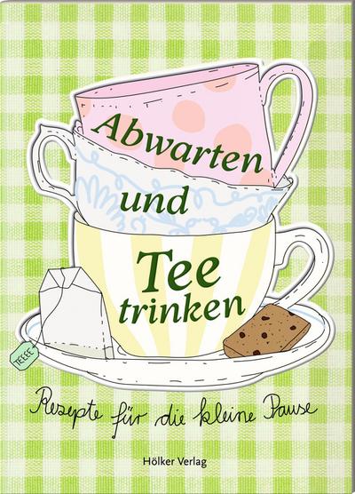 Abwarten und Tee trinken