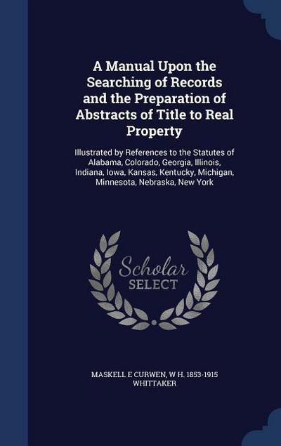 A Manual Upon the Searching of Records and the Preparation of Abstracts of Title to Real Property: Illustrated by References to the Statutes of Alabam