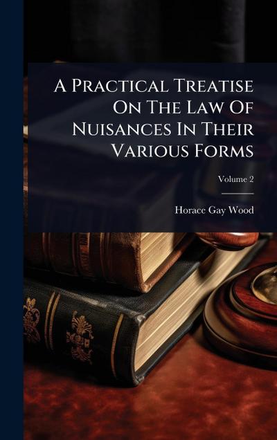 A Practical Treatise On The Law Of Nuisances In Their Various Forms