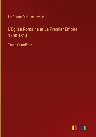 L’Eglise Romaine et Le Premier Empire 1800-1814