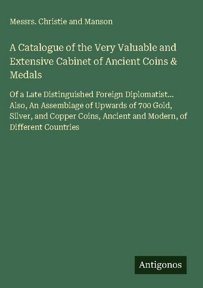 A Catalogue of the Very Valuable and Extensive Cabinet of Ancient Coins & Medals