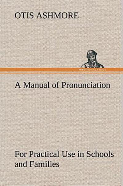 A Manual of Pronunciation For Practical Use in Schools and Families