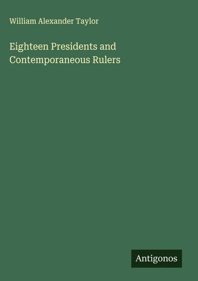 Eighteen Presidents and Contemporaneous Rulers