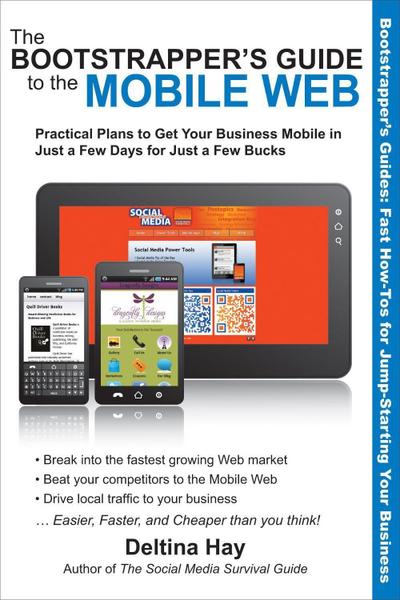 The Bootstrapper’s Guide to the Mobile Web: Practical Plans to Get Your Business Mobile in Just a Few Days for Just a Few Bucks