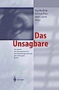 Das Unsagbare: Die Arbeit mit Traumatisierten im Behandlungszentrum für Folteropfer Berlin A. Birck Editor