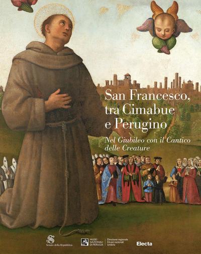 San Francesco, tra Cimabue e Perugino. Nel Giubileo con il Cantico delle Creature