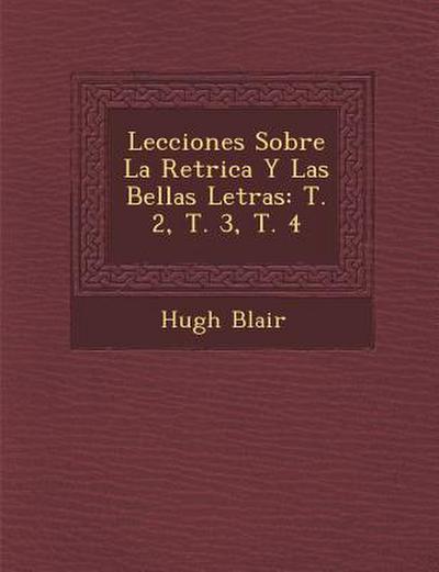 Lecciones Sobre La Ret�rica Y Las Bellas Letras: T. 2, T. 3, T. 4