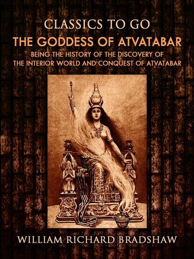 The Goddess of Atvatabar / Being the history of the discovery of the interior world and conquest of Atvatabar