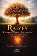 RAÍZES – Florescendo do Profundo