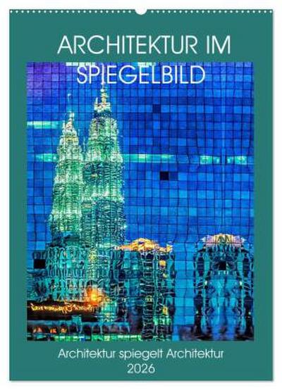 Architektur im Spiegelbild (Wandkalender 2026 DIN A2 hoch), CALVENDO Monatskalender