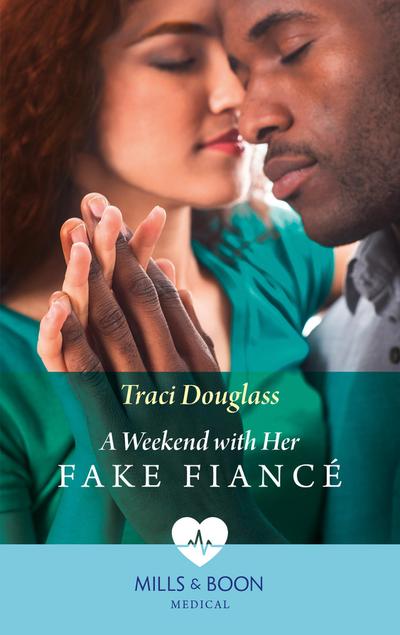 A Weekend With Her Fake Fiancé (Mills & Boon Medical)