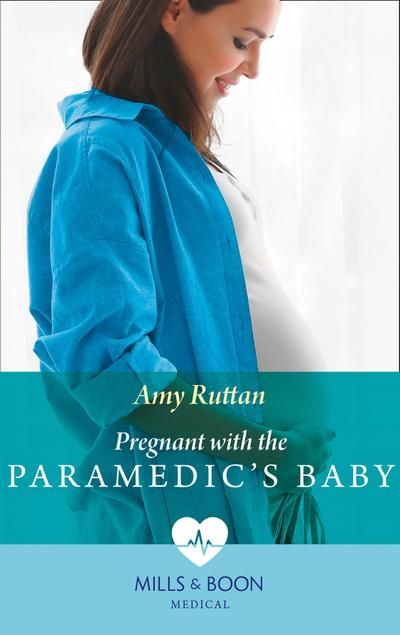 Pregnant With The Paramedic’s Baby (Mills & Boon Medical) (First Response, Book 2)