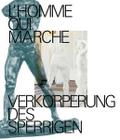 L’homme qui marche. Verkörperung des Sperrigen
