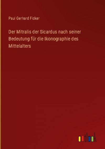 Der Mitralis der Sicardus nach seiner Bedeutung für die Ikonographie des Mittelalters