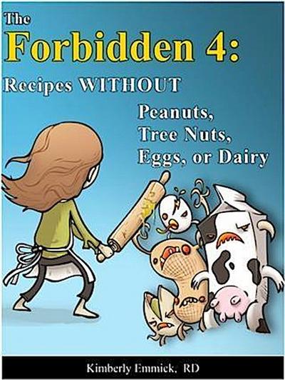 Forbidden 4:  Recipes without Peanuts, Tree Nuts, Eggs or Dairy