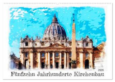 Fünfzehn Jahrhunderte Kirchenbau (Wandkalender 2026 DIN A2 quer), CALVENDO Monatskalender