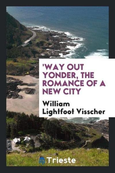 ’Way out yonder, the romance of a new city