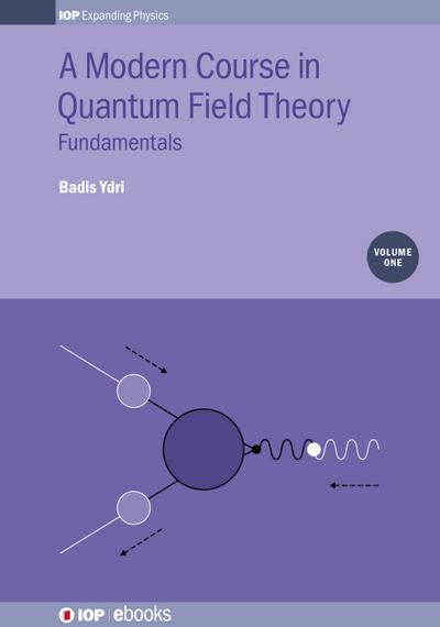 A Modern Course in Quantum Field Theory, Volume 1