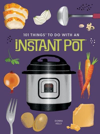 101 Things to Do with an Instant Potâ(r), New Edition