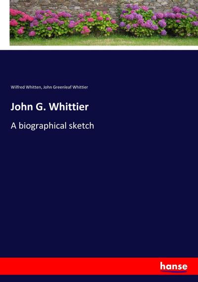 John G. Whittier - Wilfred Whitten