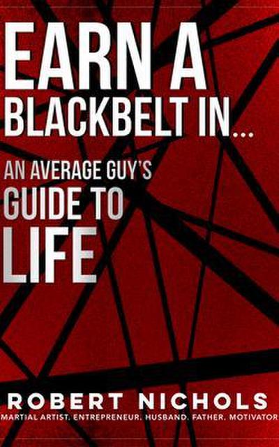 Earn a Black Belt In...An Average Guy’s Guide to Life