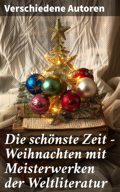 Die schönste Zeit - Weihnachten mit Meisterwerken der Weltliteratur